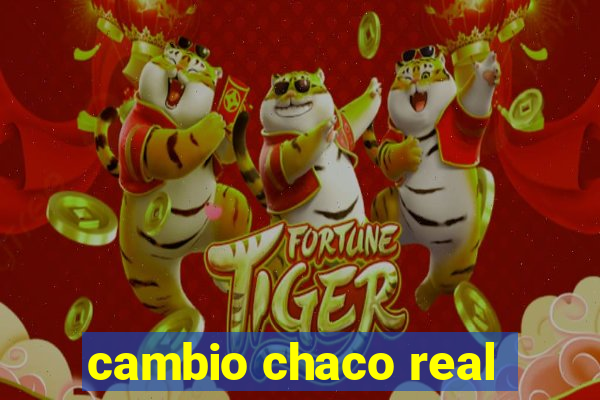 cambio chaco real